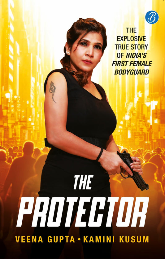 The Protector: The Explosive Story of India’s First Female Bodyguard | Read the true motivational story of a woman achiever - Veena Gupta & Kamini Kusum  Grab2Buy Srishti Publishers And Distributors Grab2Buy