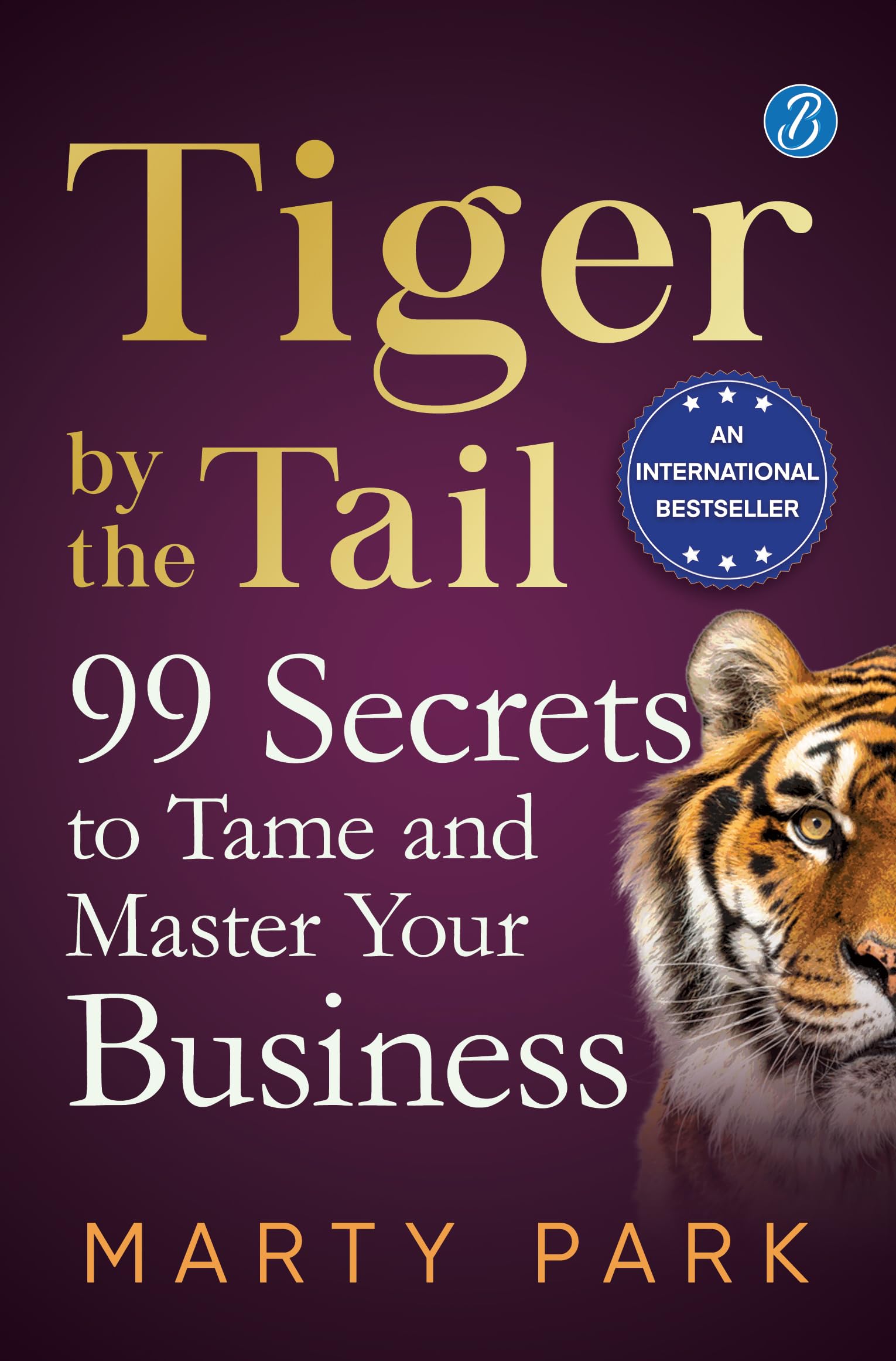 Tiger by the Tail: 99 Secrets to Tame and Master your Business ǀ Practical tips for success - Marty Park  Grab2Buy Srishti Publishers And Distributors Grab2Buy