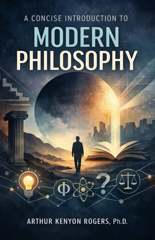 A Concise Introduction To Modern Philosophy (Illustrated, Refined And Edited) 