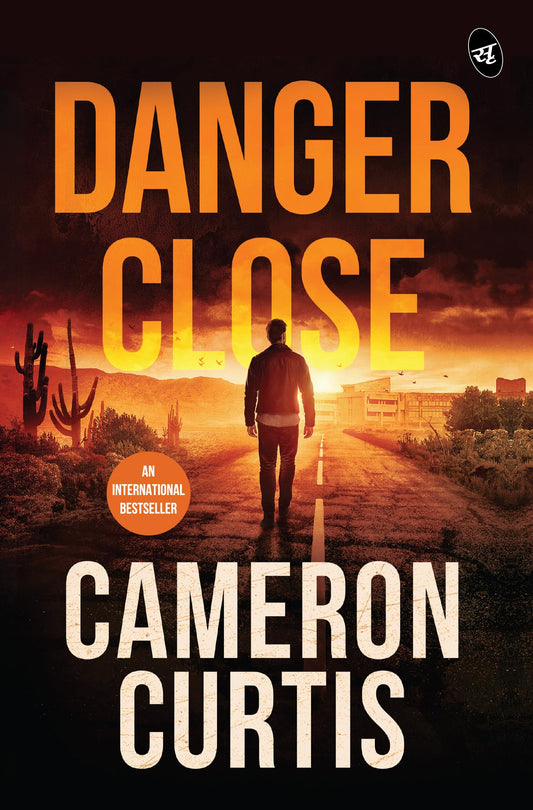 Danger Close | An explosive thriller about Cartels, Terrorism and Human Trafficking - Cameron Curtis