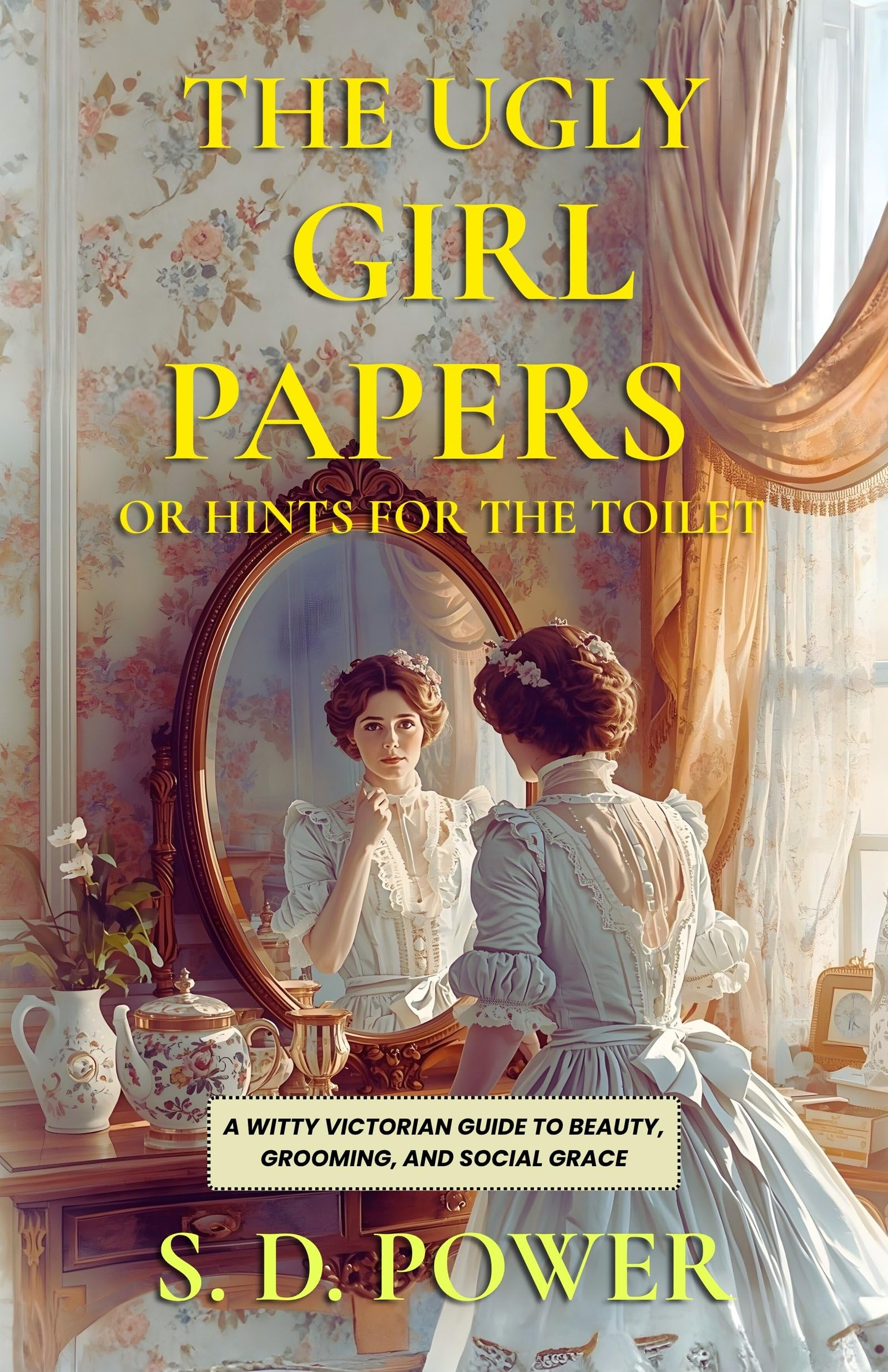 The Ugly Girl Papers Or Hints For The Toilet : A Witty Victorian Guide To Beauty, Grooming, And Social Grace  Grab2Buy DD Books Grab2Buy
