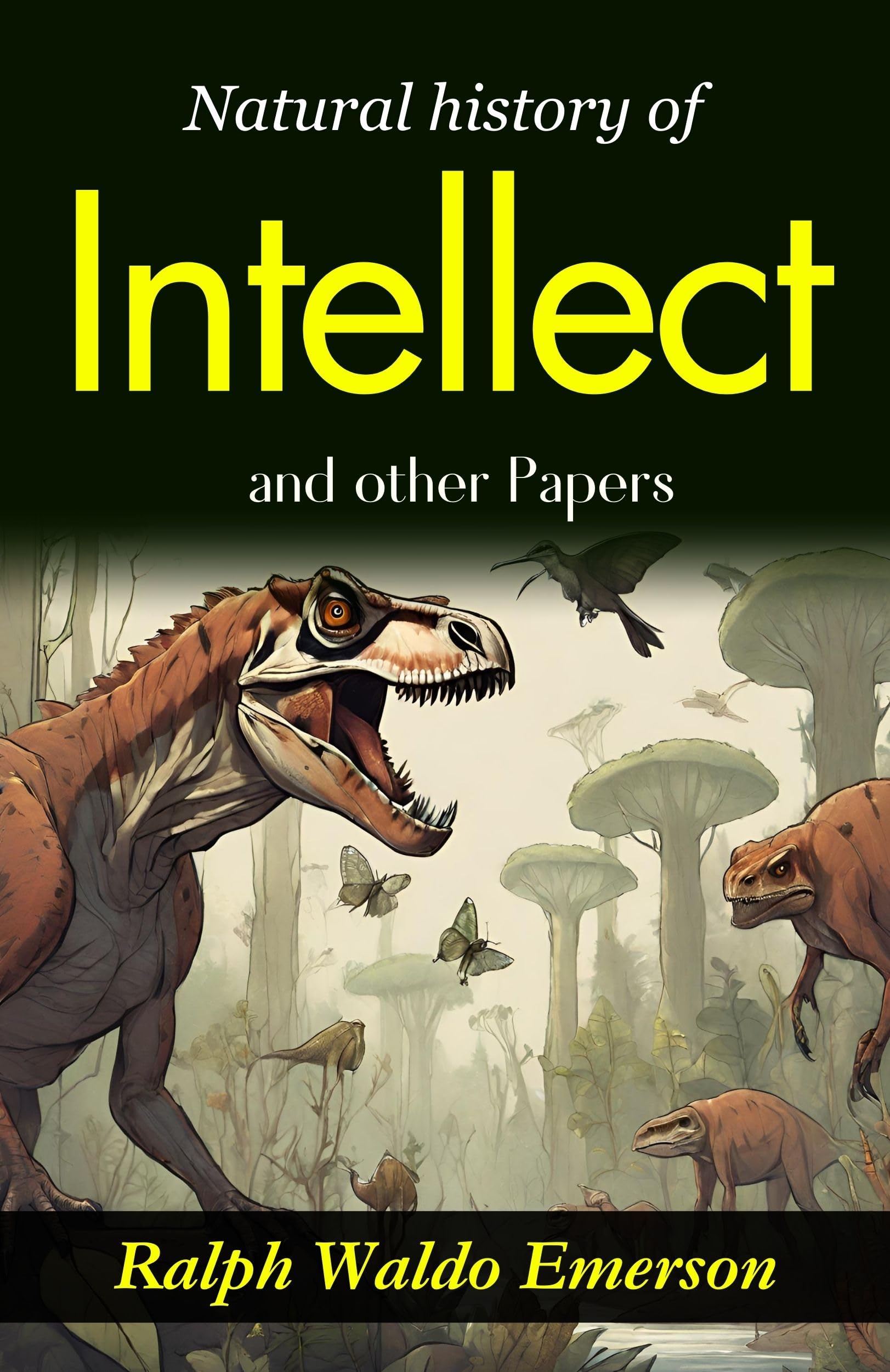 Natural History Of Intellect And Other Papers: Ralph Waldo Emerson'S Reflections On The Mind