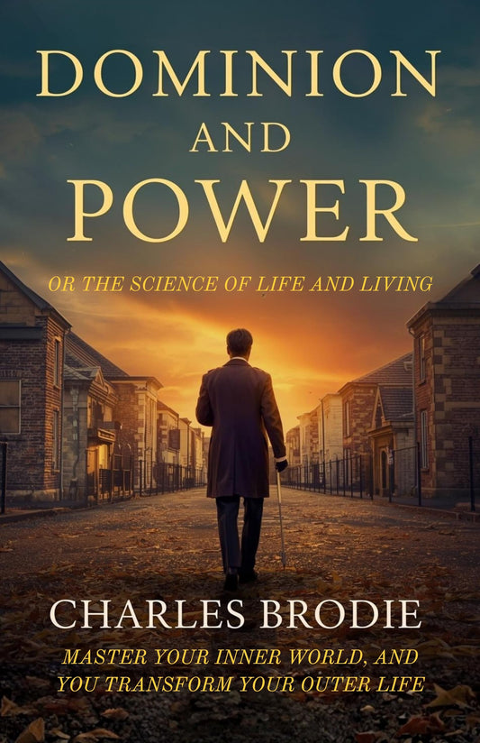 Dominion And Power Or The Science Of Life And Living (Illustrated, Refined And Edited)