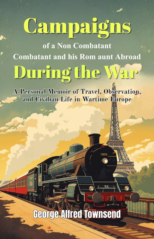 Campaigns Of A Non-Combatant And His Rom Aunt Abroad During The War