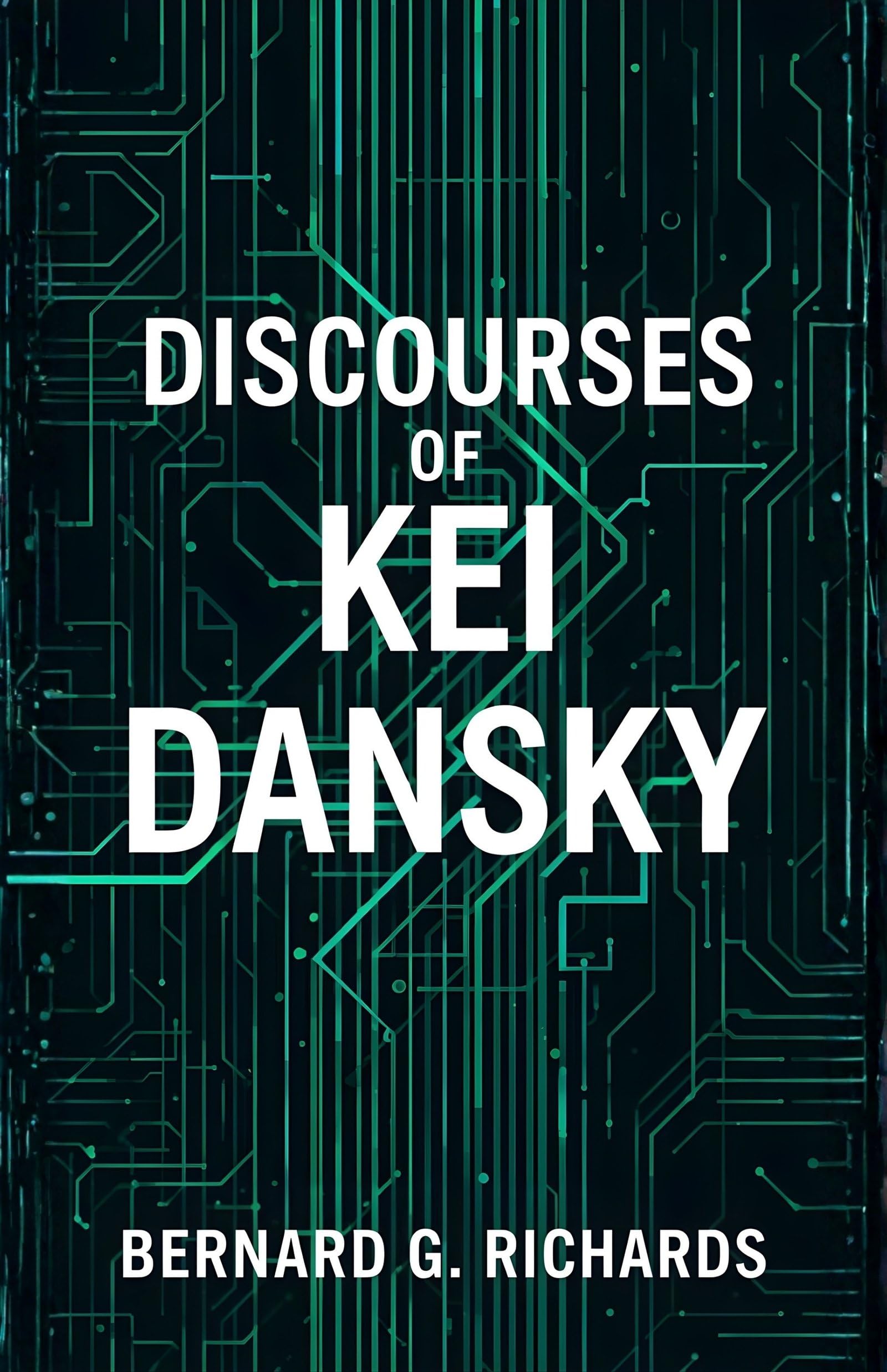 Discourses Of Kei Dansky : Philosophical Reflections, Moral Lessons, And Ethical Insights From A Thoughtful Mind