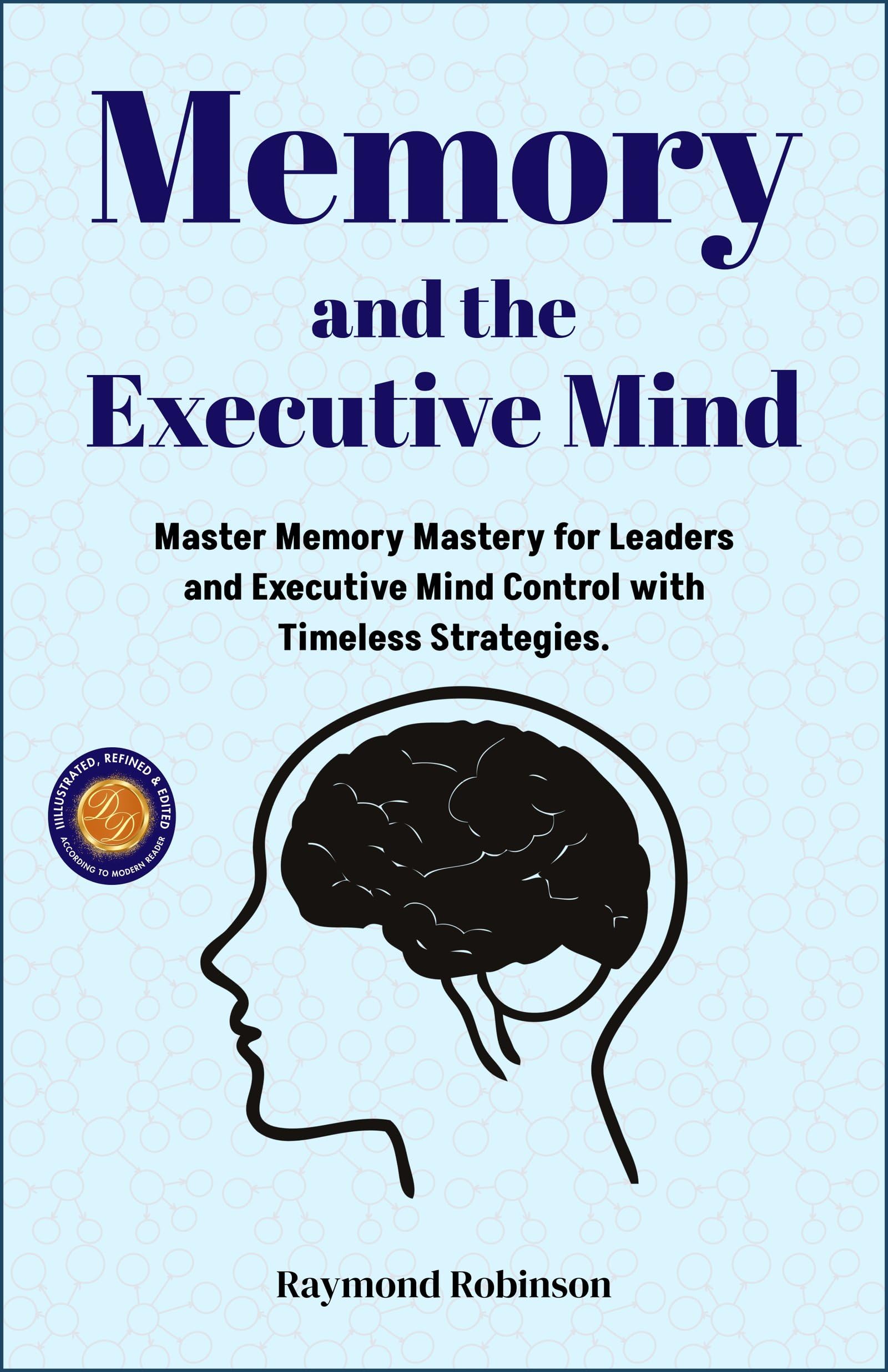 Memory And The Executive Mind (Illustrated, Refined & Edited)