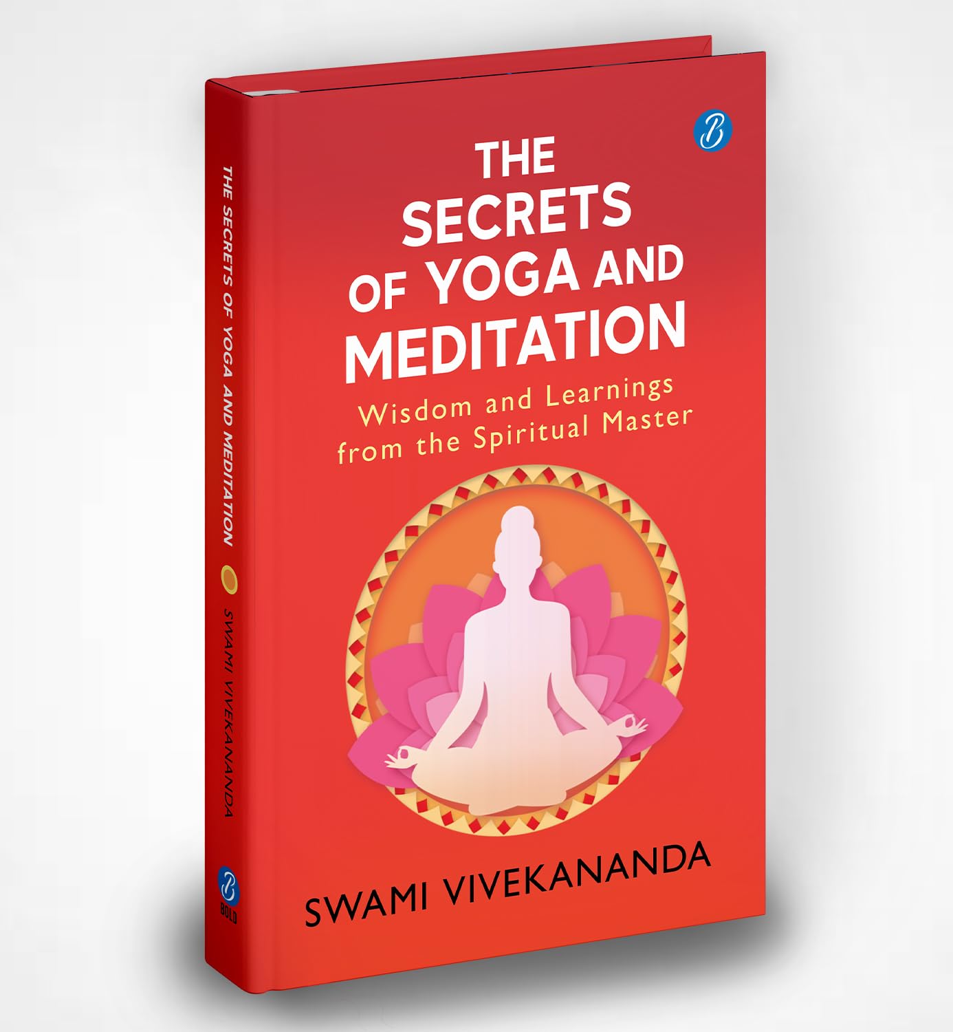 The Secrets of Yoga and Meditation: Wisdom and Learnings from the Spiritual Master | Learn Yoga from Swami Vivekananda - Swami Vivekananda  Grab2Buy Srishti Publishers And Distributors Grab2Buy