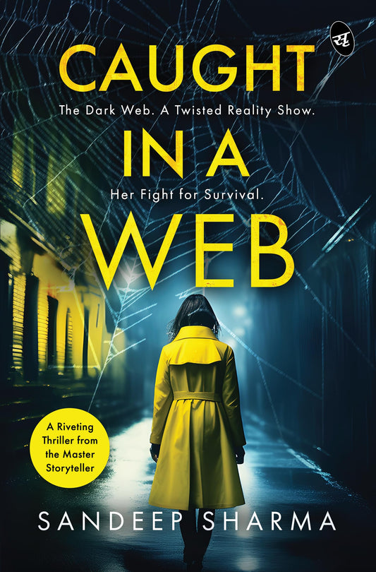 Caught in a Web: The Dark Web. A Twisted Reality Show. Her Fight for Survival | A Riveting Psychological Thriller - Sandeep Sharma