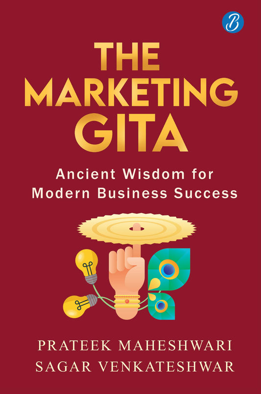 The Marketing Gita: Ancient wisdom for modern business success ǀ Lessons in modern day marketing from ancient Hindu epics - Prateek Maheshwari, Sagar Venkateshwar  Grab2Buy Srishti Publishers And Distributors Grab2Buy