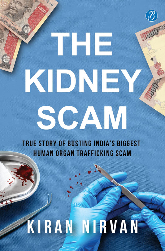 The Kidney Scam: True story of busting India’s biggest human organ trafficking scam ǀ A true crime that shocked the nation - Kiran Nirvan  Grab2Buy Srishti Publishers And Distributors Grab2Buy