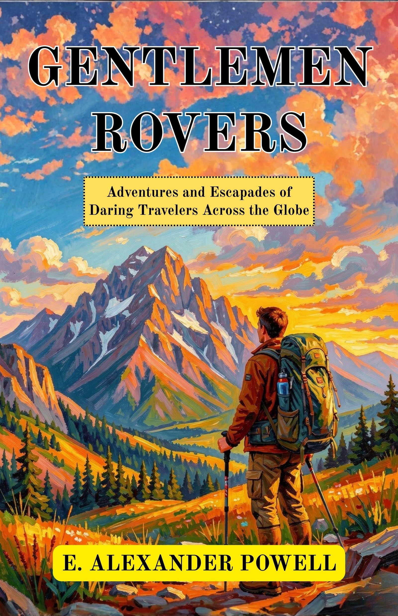 Gentlemen Rovers : Adventures And Escapades Of Daring Travelers Across The Globe