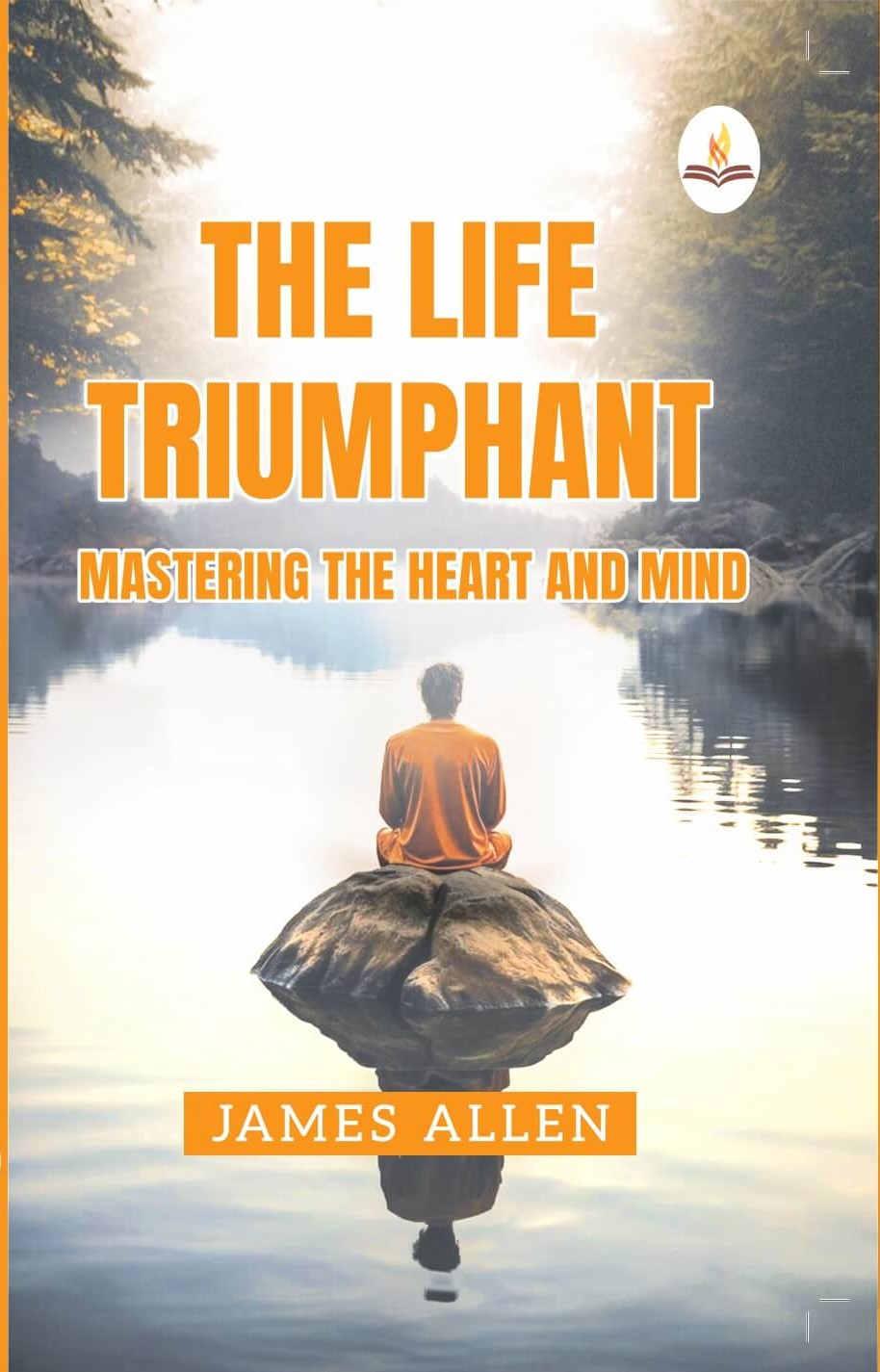 The Life Triumphant - Mastering the Heart And Mind - James Allen  Grab2Buy Prints Publications Grab2Buy