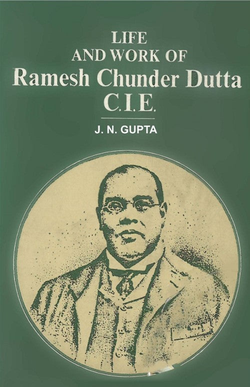 Life and Work of Ramesh Chunder Dutta C.I.E. - Gyan Books 