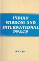 Indian Wisdom and International Peace (From the Vedas and Lord Shri Krishna to Ex-Prime Minister Morarji Desai With Supplementry Western Thoughts) - Gyan Books 