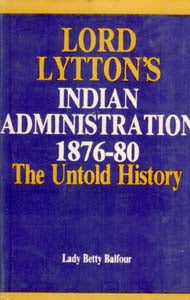 Lord Lytton's Indian Administration 1876-80 the Untold History - Gyan Books 