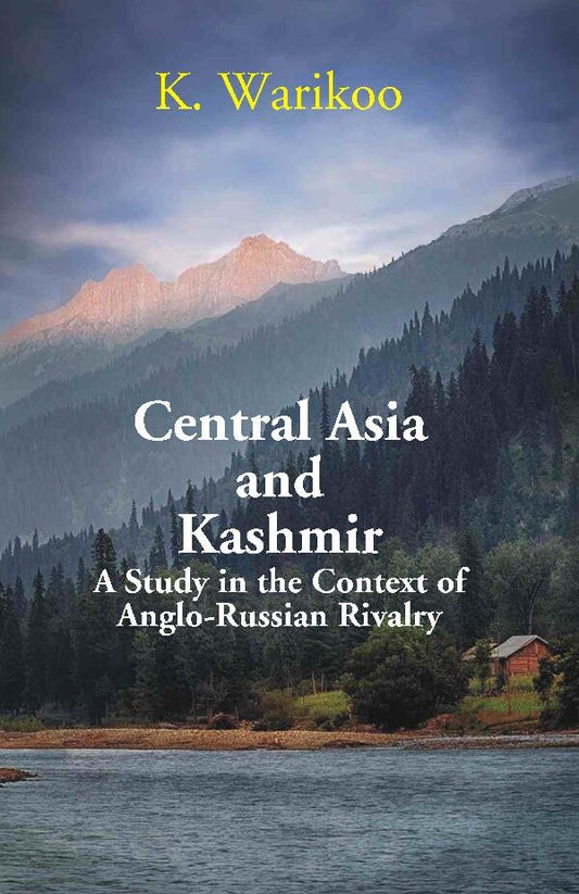 Central Asia and Kashmir: A Study in the Context of Anglo- Russian Rivalry - Gyan Books 