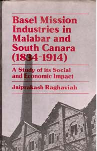 Basel Mission Industries in Malabar and South Canara (1834-1914): a Study of Its Social and Economic Impact - Gyan Books 