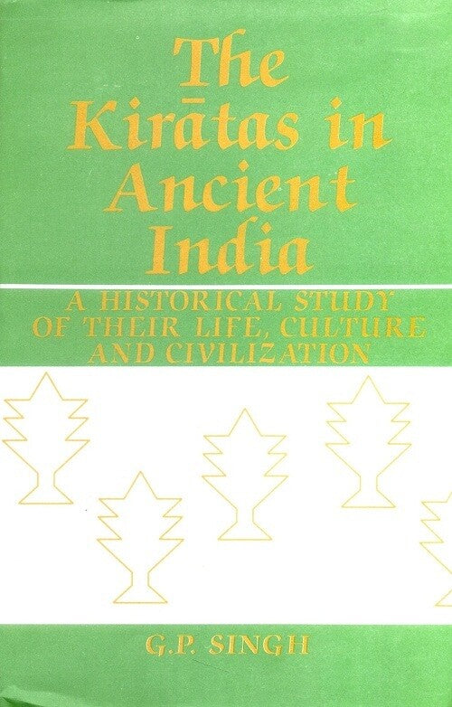 The Kiratas in Ancient India a Historical Study of Their Life, Culture and Civilization - Gyan Books 