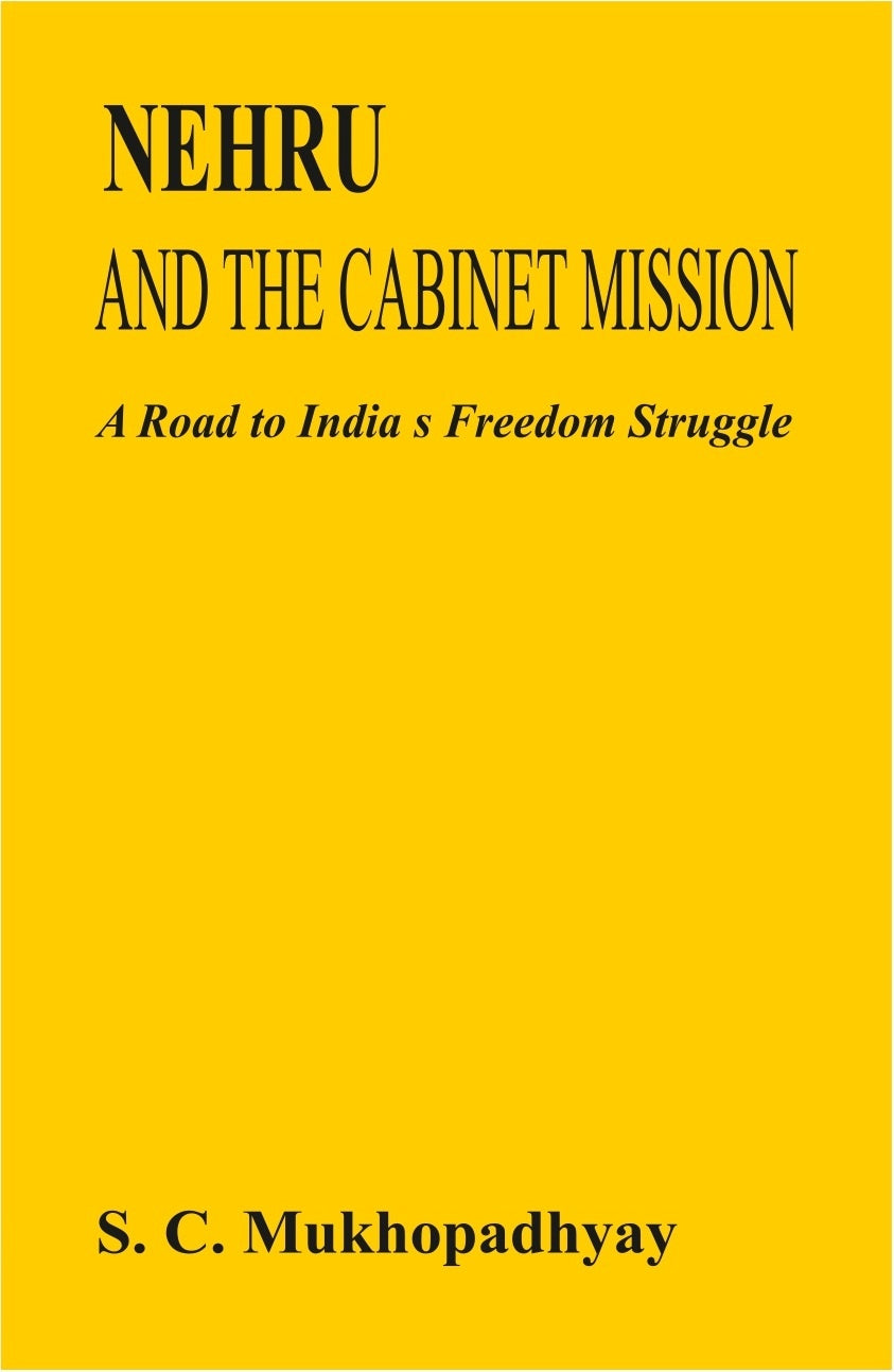 Nehru and the Cabinet Mission: a Road to India's Freedom Struggle - Gyan Books