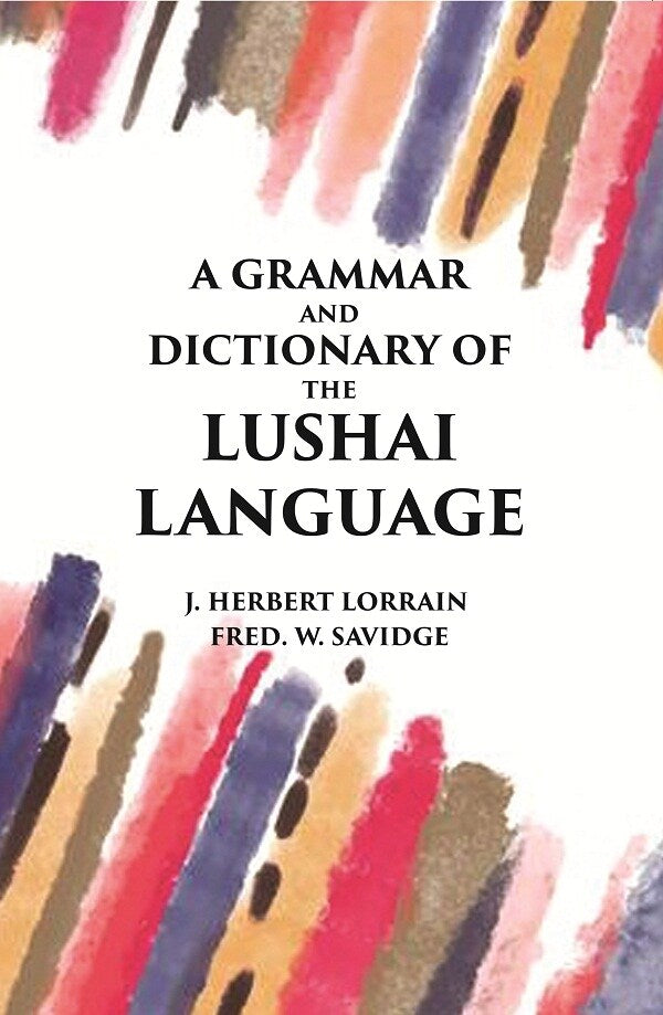 A Grammar and Dictionary of The Lushai Language: (Dulien Dialect) - Gyan Books 