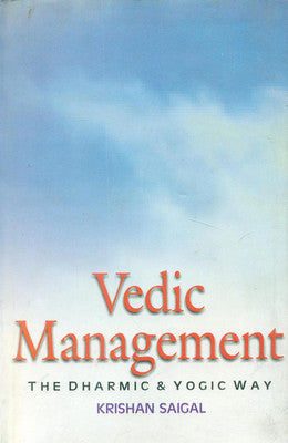 Vedic Management: the Dharmic and Yogic Way - Gyan Books 