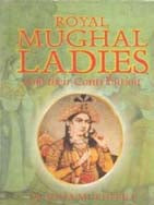 Royal Mughal Ladies: and Their Contribution - Gyan Books 