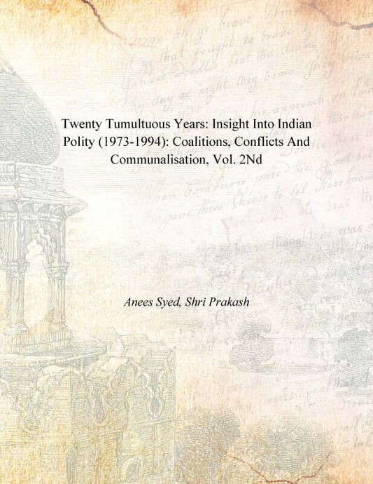 Twenty Tumultuous Years: Insight Into Indian Polity (1973-1994): Coalitions, Conflicts and Communalisation Vol. 2nd - Gyan Books 