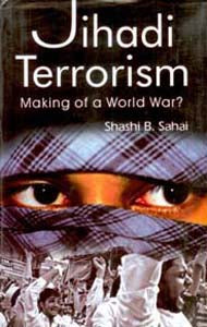 Jihadi Terrorism: Making of a World War? - Gyan Books 