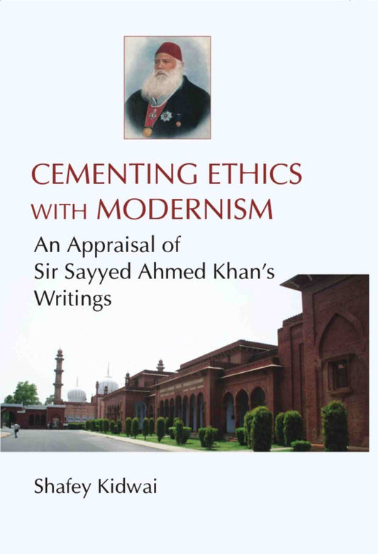Cementing Ethies With Modernism an Appraisal of Sir Sayyed Ahmed Khan's Writings - Gyan Books 