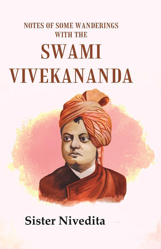 Notes of Some Wanderings with the Swami Vivekananda - Gyan Books 