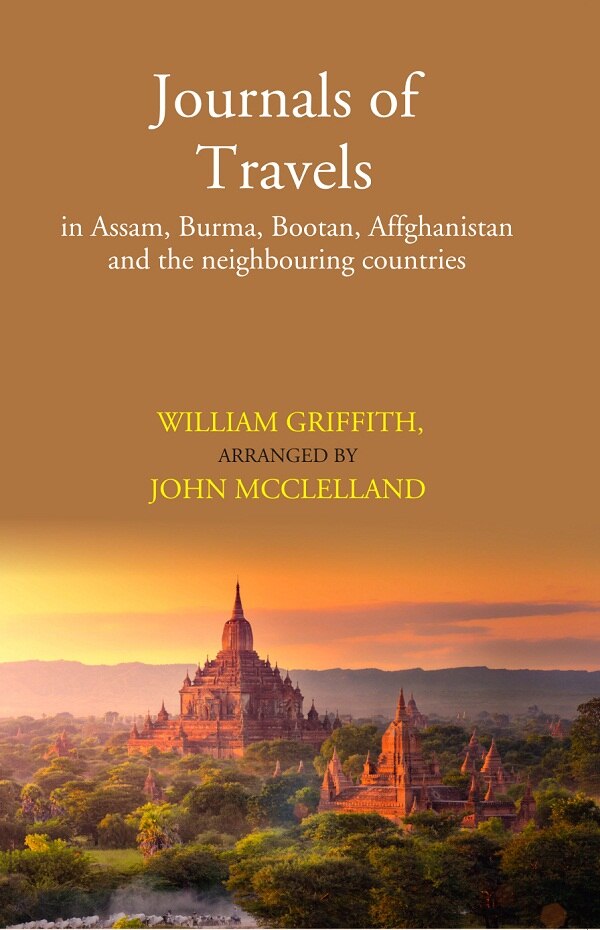 Journals of Travels: in Assam, Burma, Bootan, Affghanistan and the neighbouring countries - Gyan Books 