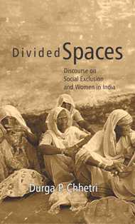 Divided Spaces: Discourse On Social Exclusion and Women in India - Gyan Books 