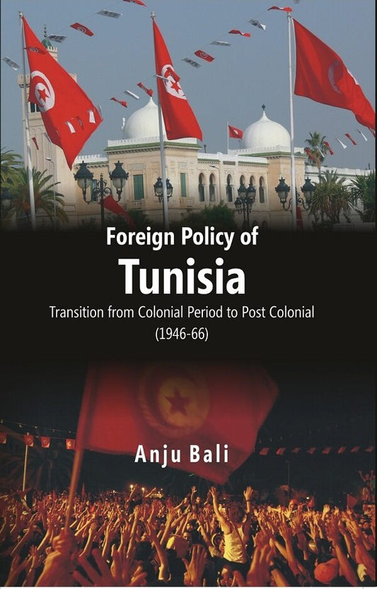 Foreign Policy of Tunisia Transition From Colonial Period to Post Colonial - Gyan Books 