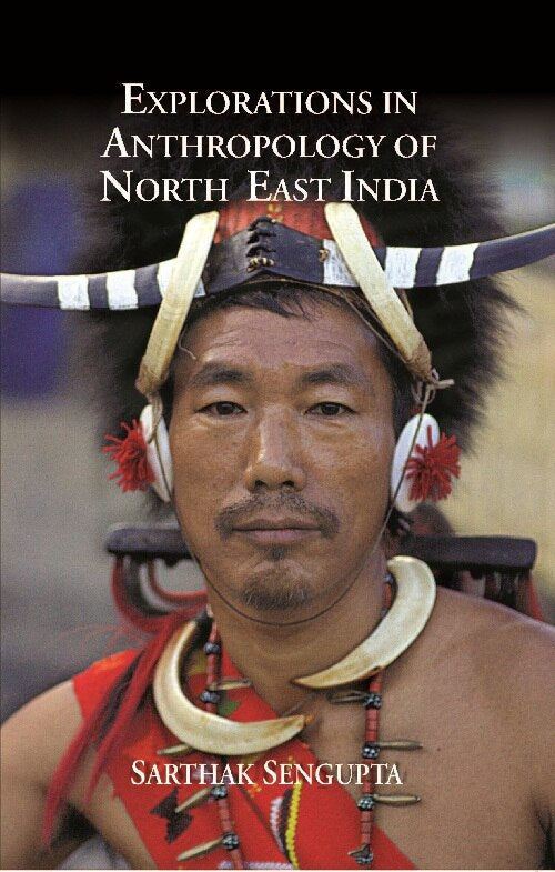 Explorations in Anthropology of North East India - Gyan Books 