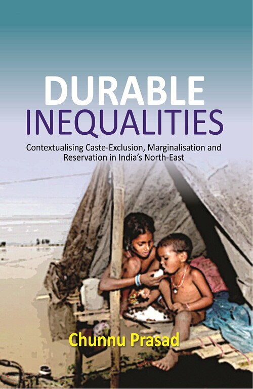 Durable Inequalities : Contextualising Caste-Exclusion, Marginalisation and Reservation in India's North-East - Gyan Books 