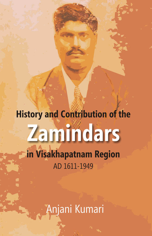 History and Contribution of the Zamindars in Visakhapatnam Region Ad 1611-1949 - Gyan Books 