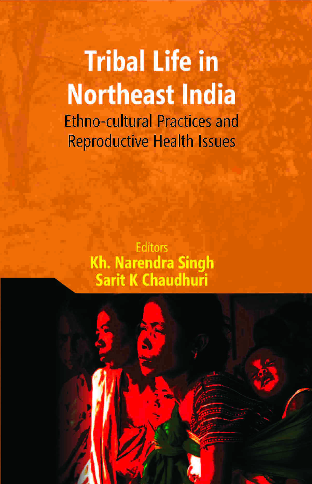 Tribal Life in Northeast India: Ethno-Cultural Practices and Reproductive Health Issues - Gyan Books 
