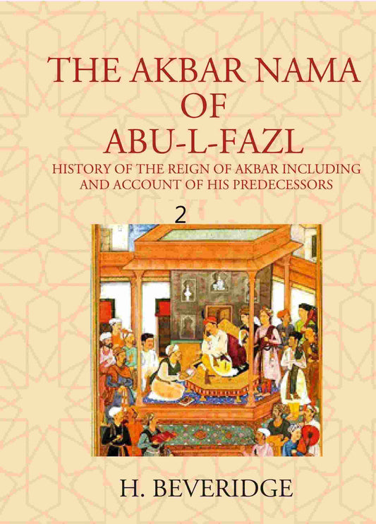 THE AKBAR NAMA OF ABU-L-FAZL: HISTORY OF THE REIGN OF AKBAR INCLUDING AND ACCOUNT OF HIS PREDECESSORS 2nd - Gyan Books 