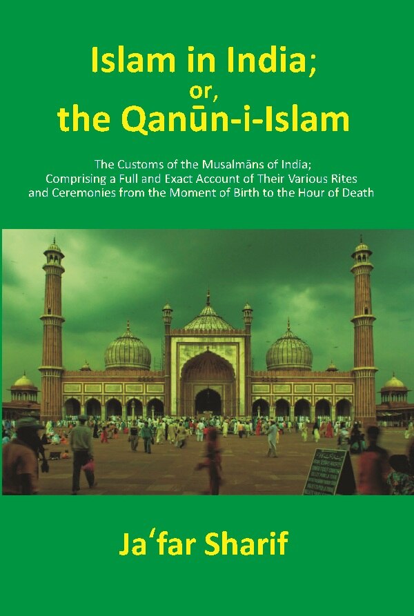 Islam In India; Or, The Qānūn-I-Islām: The Customs Of The Musalmāns Of India; Comprising A Full And Exact - Gyan Books 