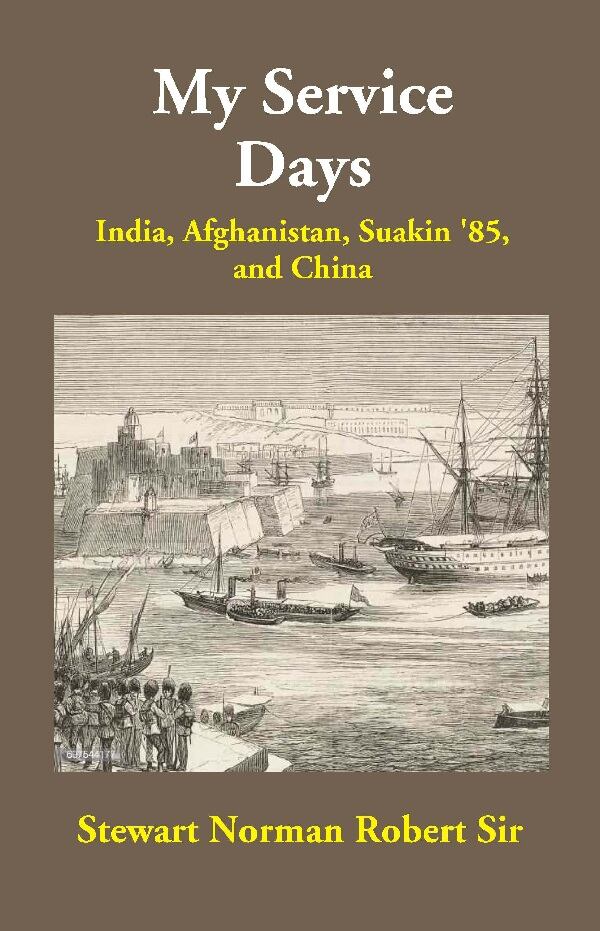 My Service Days: India, Afghanistan, Suakin '85, and China - Gyan Books 