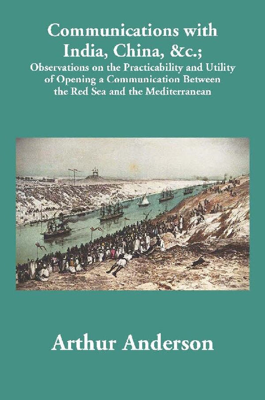 Communications With India, China, &C.; Observations On The Practicability And Utility Of Opening A - Gyan Books