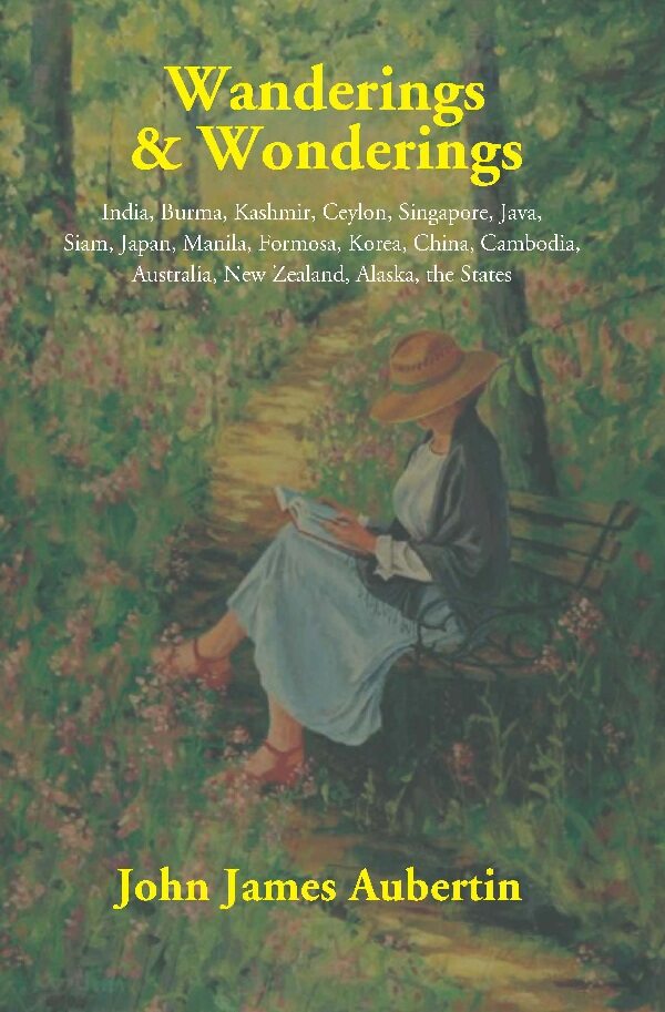 Wanderings & Wonderings: India, Burma, Kashmir, Ceylon, Singapore, Java, Siam, Japan, Manila, Formosa, - Gyan Books 