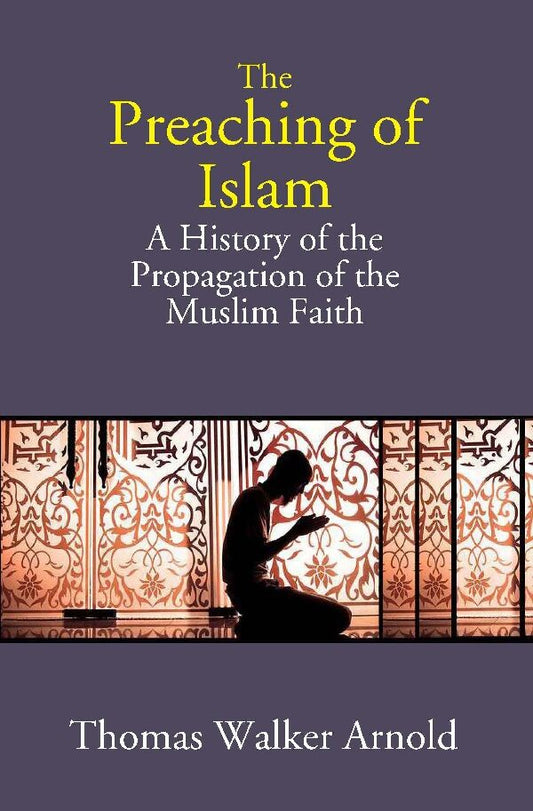The Preaching of Islam: A History of the Propagation of the Muslim Faith - Gyan Books 