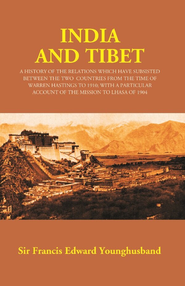 India And Tibet: A History Of The Relations Which Have Subsisted Between The Two Countries 1910 1904 - Gyan Books 