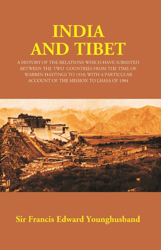 India And Tibet: A History Of The Relations Which Have Subsisted Between The Two Countries 1910 1904 - Gyan Books 
