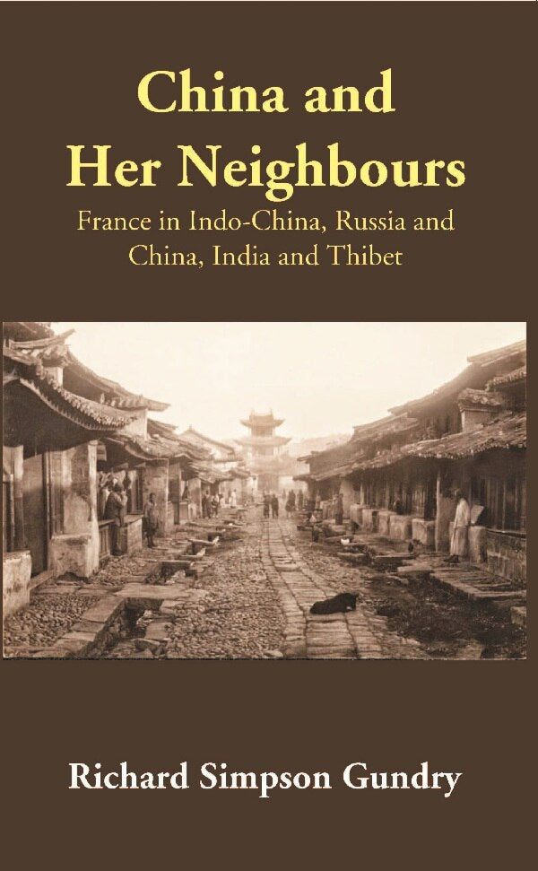 China and Her Neighbours: France in Indo-China, Russia and China, India and Thibet - Gyan Books 