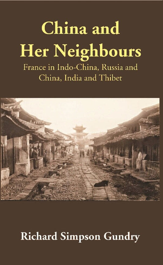 China and Her Neighbours: France in Indo-China, Russia and China, India and Thibet - Gyan Books 