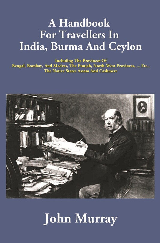 A Handbook For Travellers In India, Burma And Ceylon: Including The Provinces Of Bengal, Bombay, And - Gyan Books 