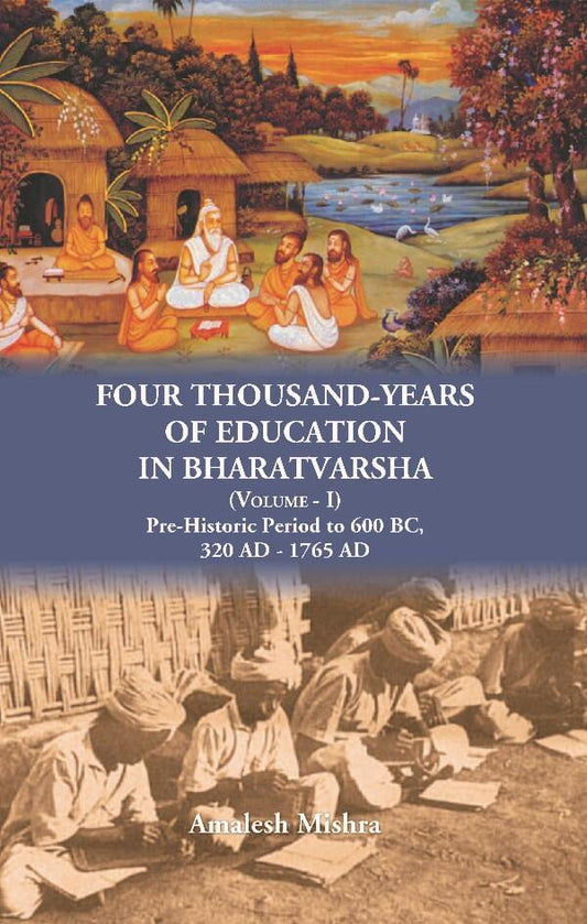 Four Thousand Years of Education in Bharatvarsha Pre-Historic Period to 600 BC, 320 AD - 1765 AD Vol. 1st - Gyan Books 