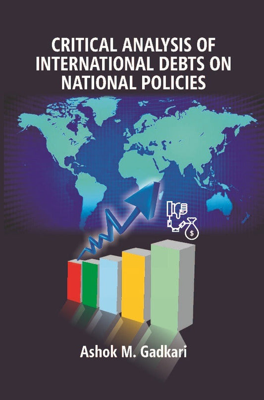 Critical Analysis of International Debts on National Policies - Gyan Books 